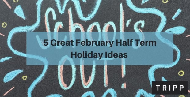 5 Great February Half term Holiday Ideas