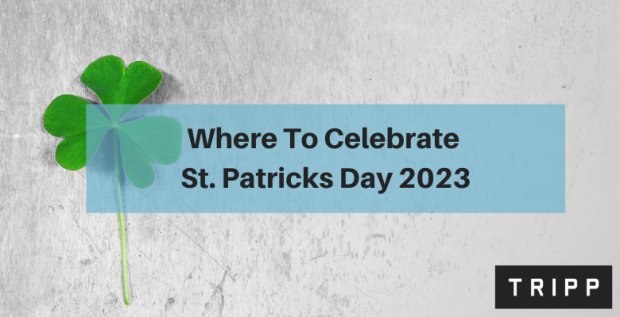 Where To Celebrate St. Patricks Day 2023