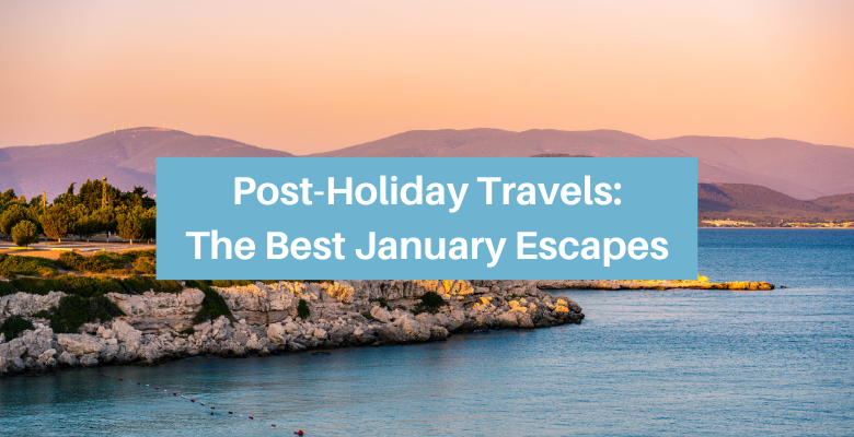 Post-Holiday Travels: The Best January Escapes